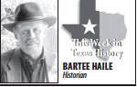 This Week in Texas History BARTEE HAILE Historian